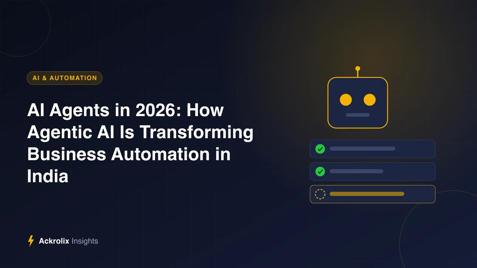 AI Agents in 2026: How Agentic AI Is Transforming Business Automation in India AI Agents in 2026: How Agentic AI Is Transforming Business Automation in India - illustrated guide by Ackrolix Innovations