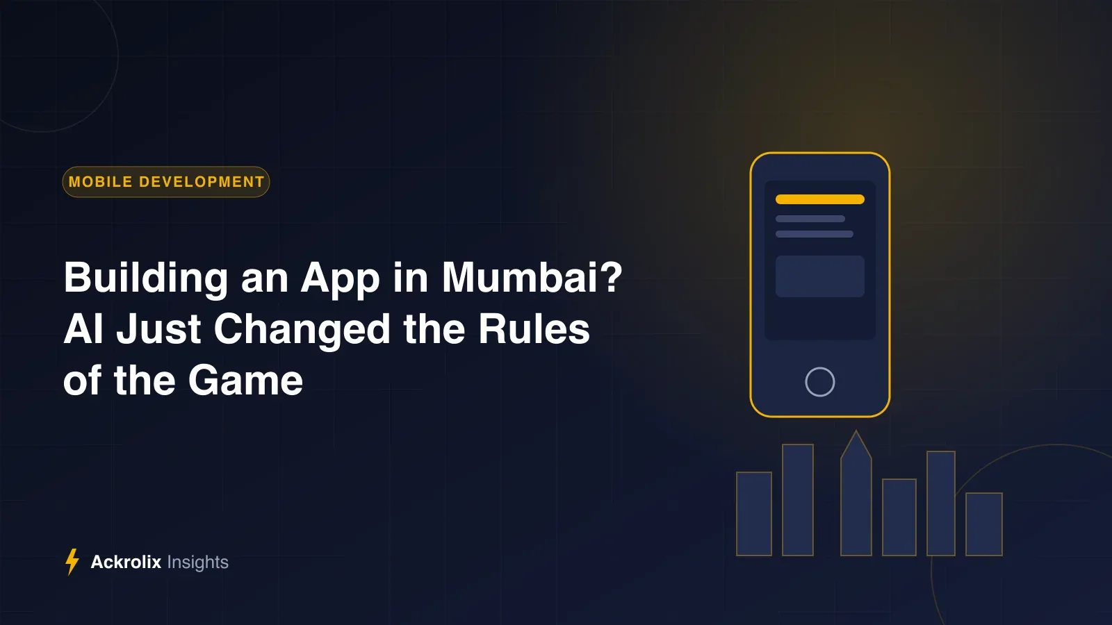 Building an App in Mumbai? AI Just Changed the Rules of the Game Building an App in Mumbai? AI Just Changed the Rules of the Game - Ackrolix Insights