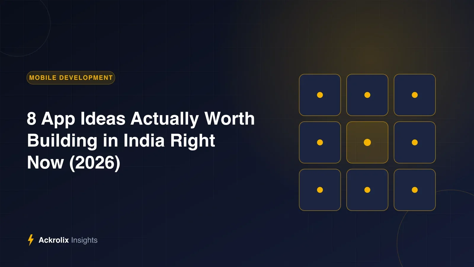 8 App Ideas Actually Worth Building in India Right Now (2026) 8 App Ideas Actually Worth Building in India Right Now (2026) - Ackrolix Insights