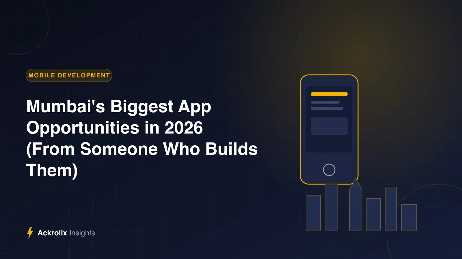 Mumbai's Biggest App Opportunities in 2026 (From Someone Who Builds Them) Mumbai's Biggest App Opportunities in 2026 (From Someone Who Builds Them) - Ackrolix Insights