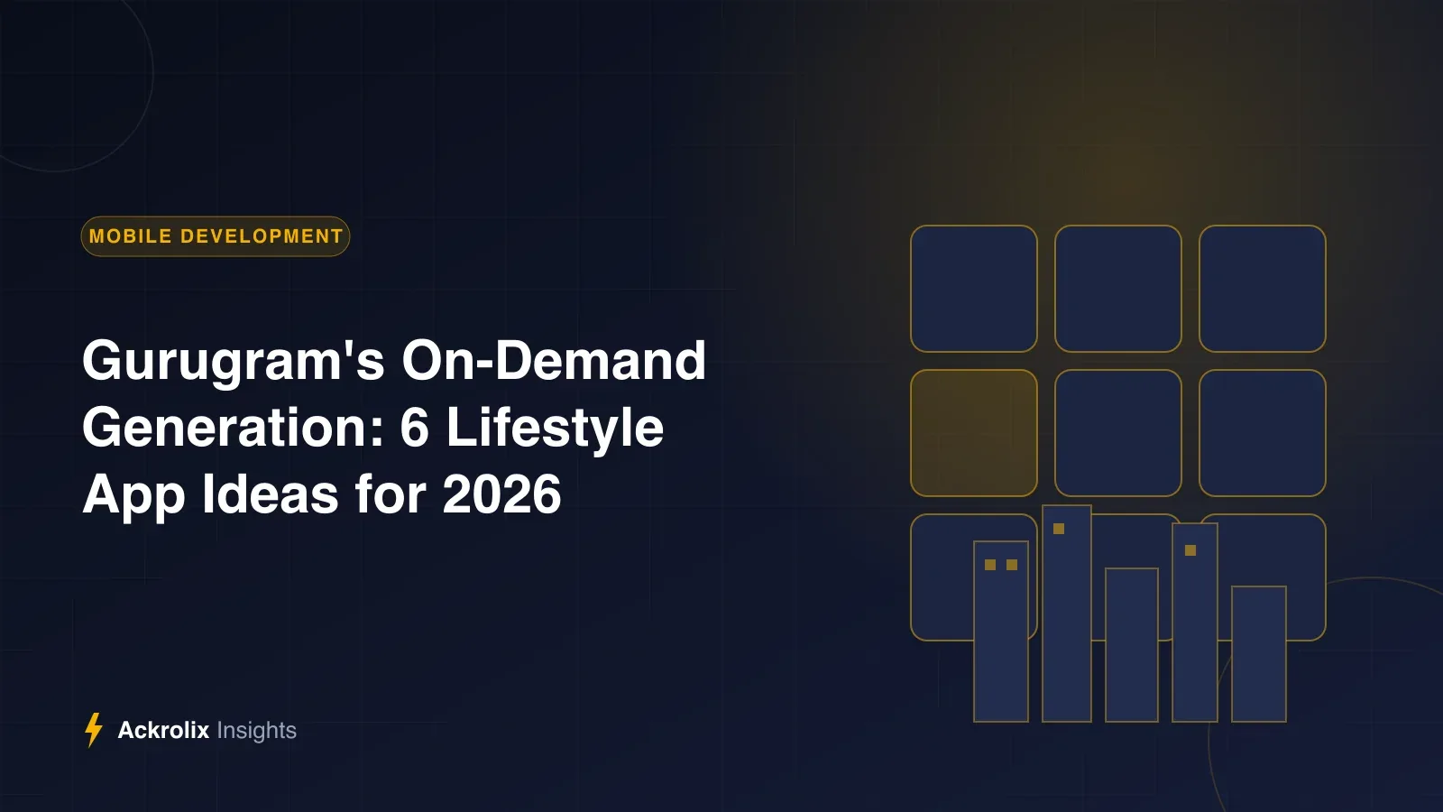 Gurugram's On-Demand Generation: 6 Lifestyle App Ideas for 2026 Gurugram's On-Demand Generation: 6 Lifestyle App Ideas for 2026 - Ackrolix Insights