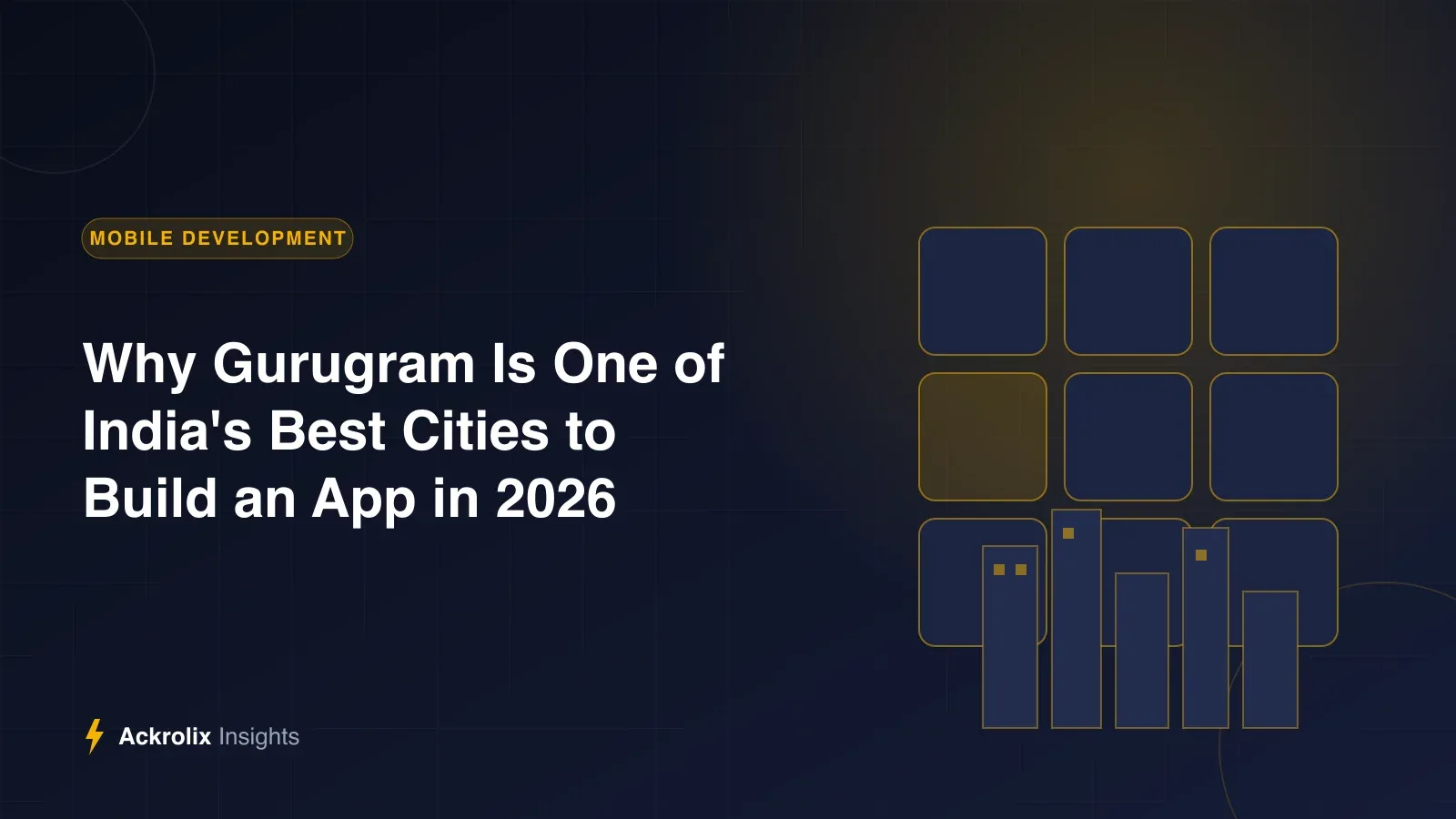 Why Gurugram Is One of India's Best Cities to Build an App in 2026 Why Gurugram Is One of India's Best Cities to Build an App in 2026 - Ackrolix Insights
