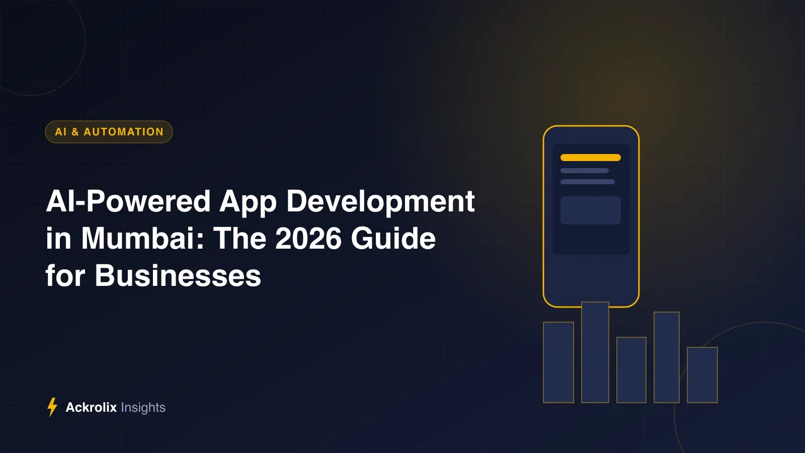 AI-Powered App Development in Mumbai: The 2026 Guide for Businesses AI-Powered App Development in Mumbai: The 2026 Guide for Businesses - Ackrolix Insights